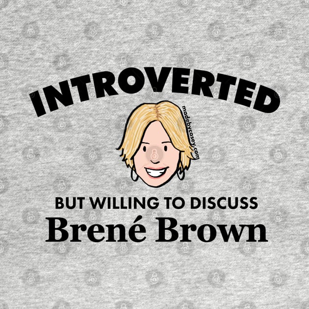 Introverted but Willing to Discuss Brené Brown (Dark) by Made by Casey